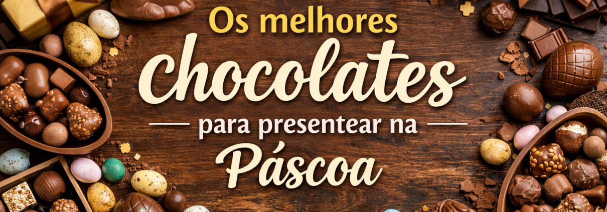 Os melhores chocolates para presentear na Páscoa (guia por perfil)