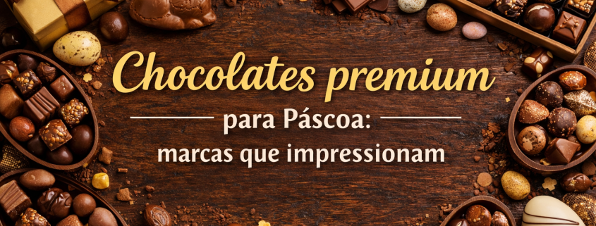 chocolates premium para páscoa